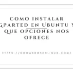 Como instalar GParted en Ubuntu y que opciones nos ofrece - instalar gparted linux - instalar gparted ubuntu