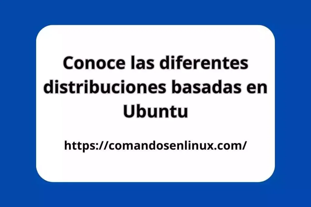 Conoce las diferentes distribuciones basadas en Ubuntu