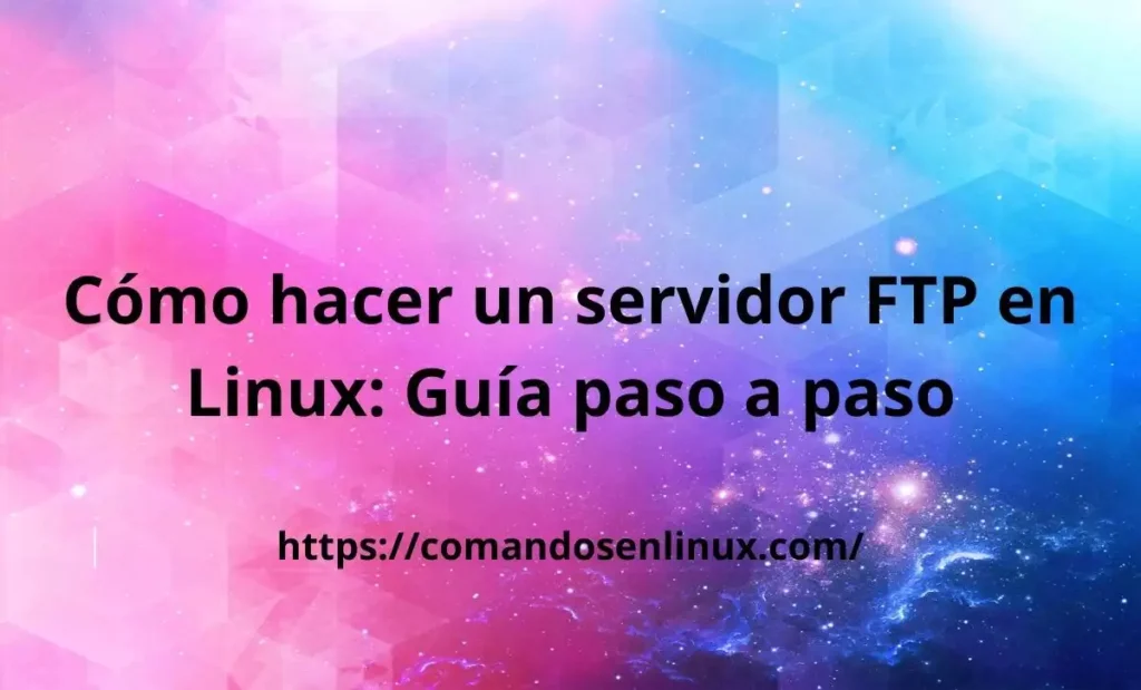 Cómo hacer un servidor FTP en Linux