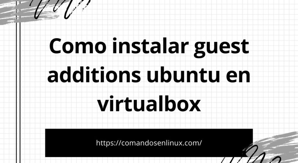 Como instalar guest additions ubuntu en virtualbox