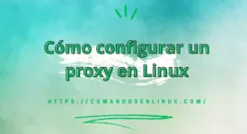 Cómo configurar un proxy en Linux