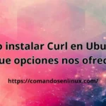 Cómo instalar Curl en Ubuntu