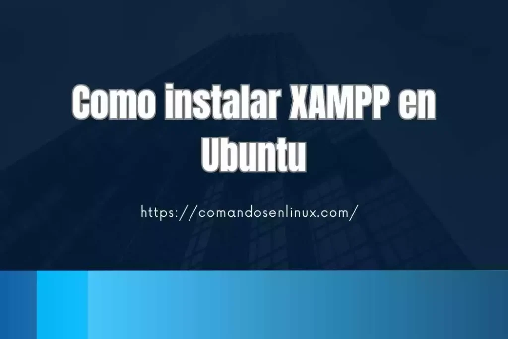 Como instalar XAMPP en Ubuntu