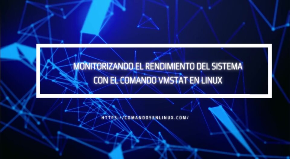 rendimiento del sistema con el comando vmstat en Linux
