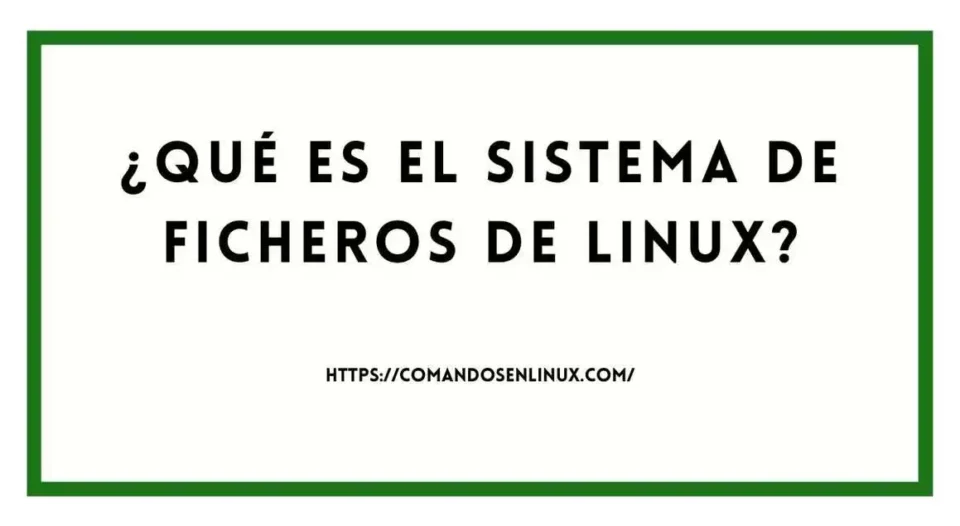 Qué es el sistema de ficheros de Linux