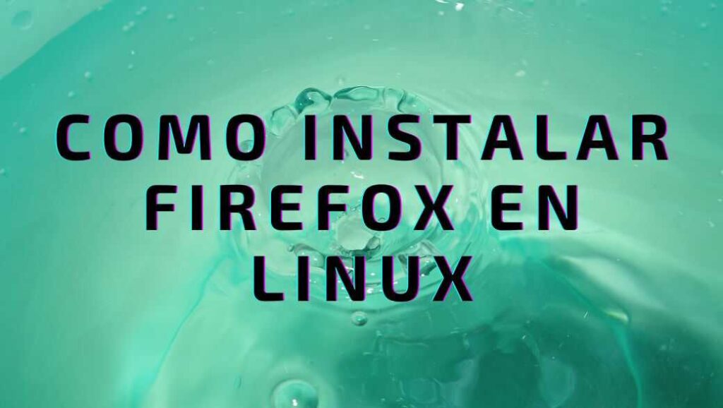 Como instalar firefox en linux
