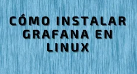 Cómo instalar Grafana en Linux